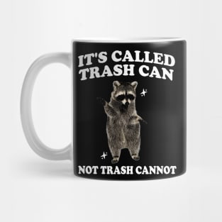 Raccoon funny motivational Shirt, it’s called trash can not trash cannot y2k Mug
